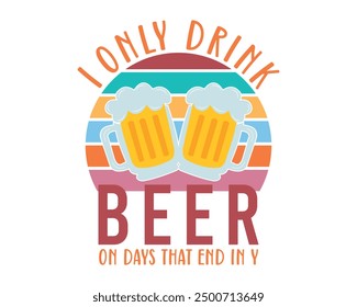 Solo bebo cerveza los días que terminan en mi