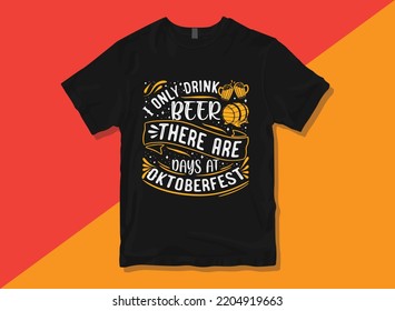 Solamente bebo cerveza hay días en el Oktoberfest, diseño de camisetas de la tipografía de Oktoberfest