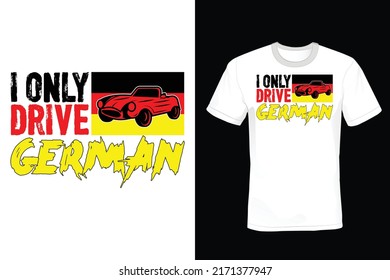 I Only Drive German. Car T shirt design, vintage, typography