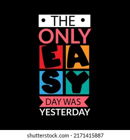 The only easy day was yesterday typography lettering for t shirt ready for print