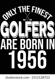 Only the finest golfers are born in 1956 vector art design, eps file. design file for t-shirt. SVG, EPS cuttable design file