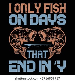 
I only fish on days that end in Y T shirt Design Lover