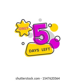Only five days to sale date countdown symbol in cartoon style vector illustration isolated on white background. 5 days left promotion banner sign with bright pink number.