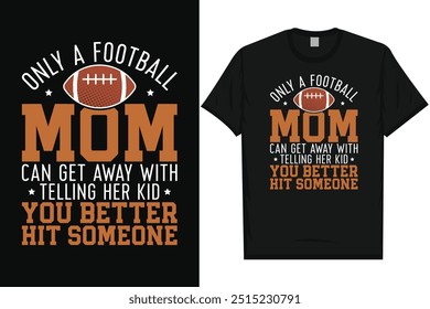 Only a football mom American football rugby playing vintage typography graphics tshirt design