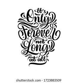 It’s only forever not long at all lettering calligraphy motivation quote