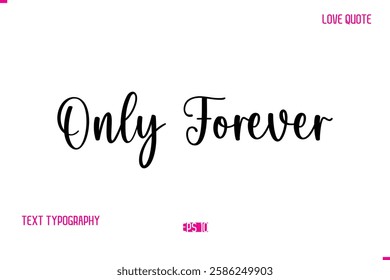 Only Forever Stylish Cursive Typography Text Love Quote