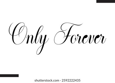 Only Forever Stylish Cursive Typography Love Text