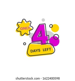 Only four days left - marketing sale date countdown, day 4 until limited time promotion end, isolated flat cartoon vector illustration with yellow and purple shapes