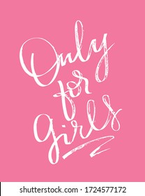 Only for girls. Motivation lettering quote. Hand drawn doodle lettering postcard about life. T-shirt design. Template lettering for poster, banner, cloth.