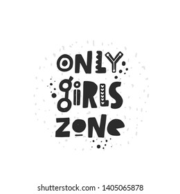 Only girls zone. Hand drawn lettering, quote sketch typography. Motivational handwritten phrase. Vector inscription slogan. Inspirational poster, t shirt design, print, placard, postcard, cartoon card