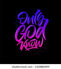 Only God Know