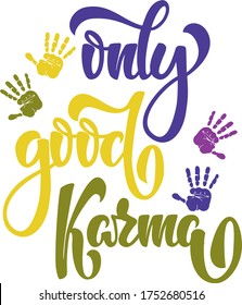 Only Good Karma colourful text with hand print silhouettes. Hand lettering illustration made in brush calligraphy style. Good as print for poster, card, postcard, t-shirt.