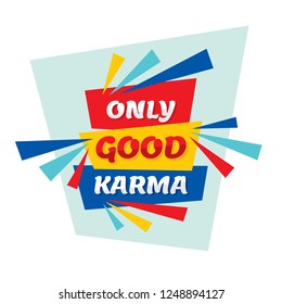 Only good karma - conceptual quote. Abstract concept banner illustration. Vector typography poster. Motivation layout. Graphic design elements. 