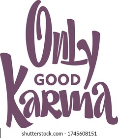 Only Good Karma isolated text. Hand lettering illustration made in modern style.