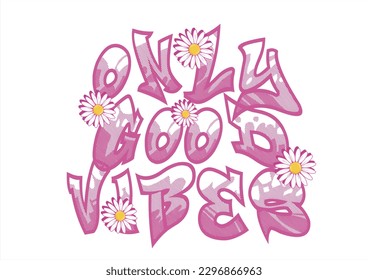 only good vibes graffiti daisy vector hand drawn design
