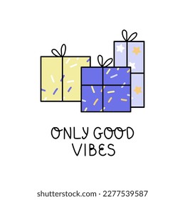 Only good vibes phrase. Vector illustration of gifts. Perfect for greeting card, posters