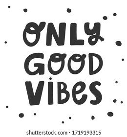Only Good vibes. Sticker for social media content. Vector hand drawn illustration with cartoon lettering. Bubble pop art comic style poster, t shirt print, post card, video blog cover