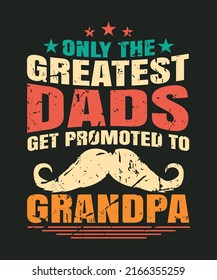 Only the greatest dads get promoted to grandpa retro vintage t-shirt design for grandpa