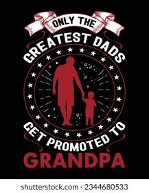 ONLY THE GREATEST DADS GET PROMOTED TO GRANDPA
