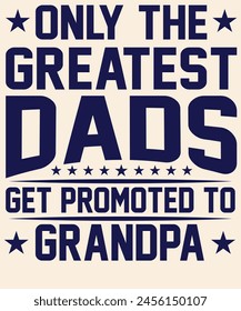 Only the greatest dads get promoted to grandpa Graphic Design