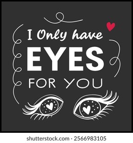 I Only Have Eyes for You Romantic Love Quote Art