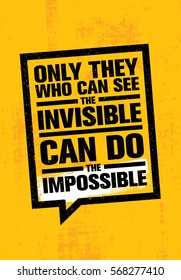 Only He Who Can See The Invisible Can Do The Impossible. Inspiring Creative Motivation Quote Template. Vector Typography Banner Design Concept On Grunge Texture Rough Background