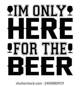 I’m only here for the beer typography t-shirt design