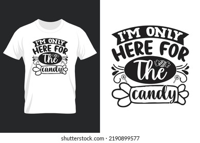 I'm Only Here For The Candy, Halloween SVG T Shirt Design