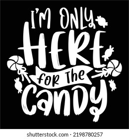 I'm only here for the candy Happy Halloween shirt print template, Pumpkin Fall Witches Halloween Costume shirt design