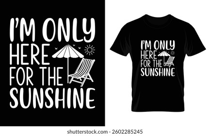 I'M Only Here For The Sunshine T-shirt Design