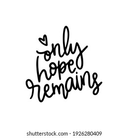 only hope remains hand drawn lettering inspirational and motivational quote