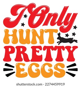 I Only Hunt Pretty Eggs T-Shirt Design Vector File