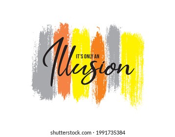 it's only an illusion  typography slogan for t shirt printing, tee graphic design. 