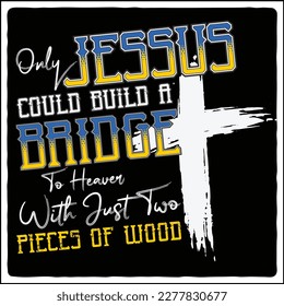 Only jessus could build a bridge , jessus t-shirt design