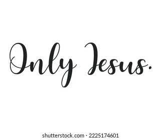 Only Jesus, Christian quote, Encouraging Christian text, religious card, Baptism quote, vector illustration