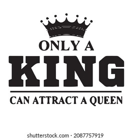 only a king can attract a queen background inspirational quotes typography lettering design