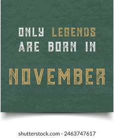 only legends are born in November, birthday card design