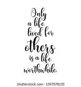 Only a life lived for others is a life worthwhile hand lettering quote