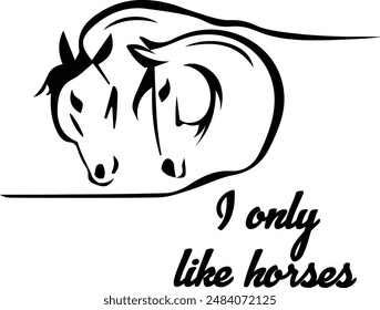 I Only Like Horses Vectorized Sellout High Quality Horse Lover Graphics 