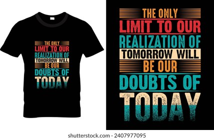 the only limit to our realization of tomorrow of be our dousts of tobay t shirt design