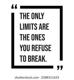 The only limits are the ones you refuse to break, inspirational design quote, motivational quotes, typography illustration lettering quotes