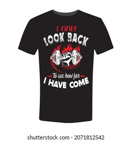 I only look back to see how far I have come Gym T-Shirt