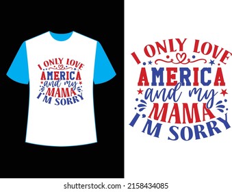 i only love america and my mama i’m sorry t shirt design