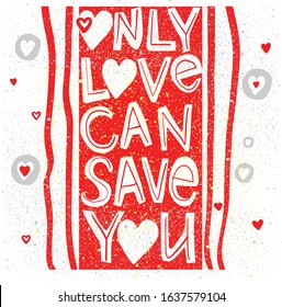 Only Love Can Save Abstract Vector Template With Hand Drawn Lettering  Text. St. Valentines Day Postcard,giftcard,wedding Invitation, Spring Summer Holiday Poster, T-Shirt Design Ideas