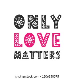 Only love matters trendy quote. Gift card. Valentines day romantic phrase. Hand drawn lettering, isolated on white. Scandinavian style vector illustration.