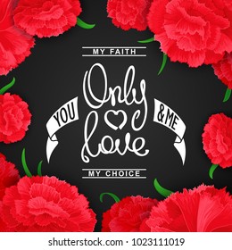 Only Love. My faith, my choise. Positive lifestyle wisdom.
 Flower composition of carnations with handwritten inscription. Vector illustration