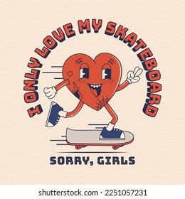 I only love my skateboard. Sorry girls. Retro cartoon poster, card, print, with groovy heart on skateboard.