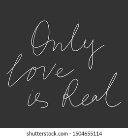 Only love is real. Vector hand drawn illustration with cartoon lettering. Good as a sticker, video blog cover, social media message, gift cart, t shirt print design.