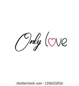 Only love, typography for print or use as poster, flyer or T shirt