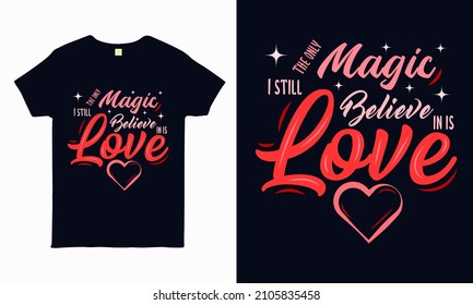 The only magic I still believe in is love  valentine t shirt design vector 